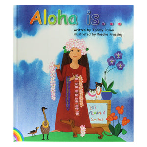 "Aloha Is..." is a Hawaiian children's book with beautiful illustrations, by Tammy Paikai. Hawaii. Hawaiian.